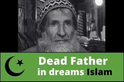 muslim interpretation of a seeing deceased father in a dream