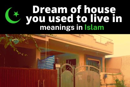 islamic interpretation of seeing a house you lived in before in dreams